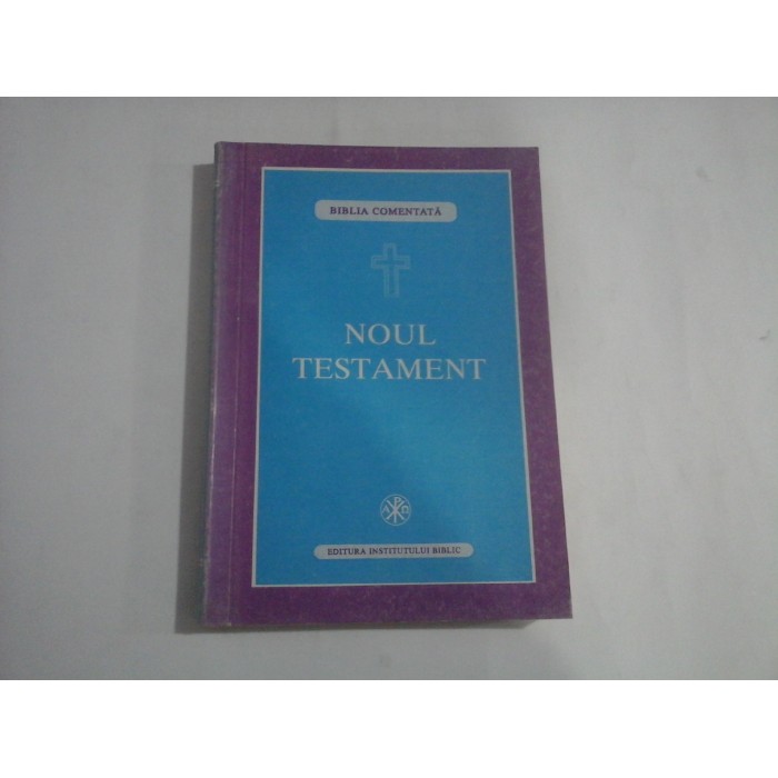 NOUL TESTAMENT  -  BIBLIA COMENTATA  - TEOCTIST PATRIARHUL BISERICII ORTODOXE ROMANE